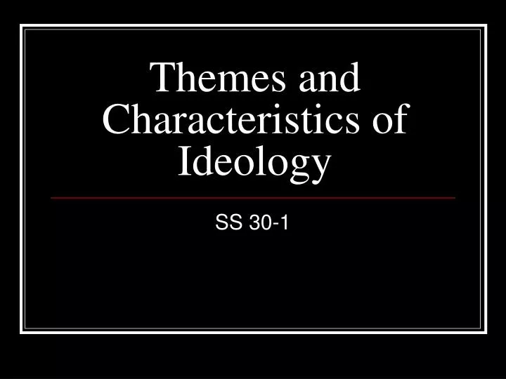 themes and characteristics of ideology