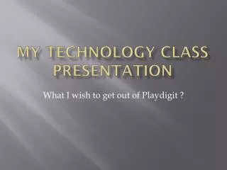 My Technology class Presentation