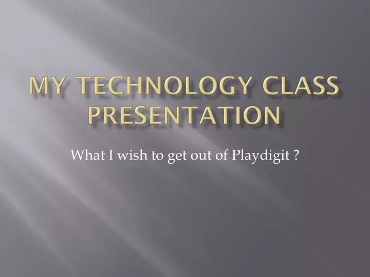 my technology class presentation