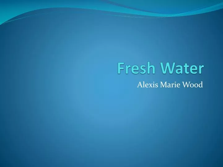 fresh water
