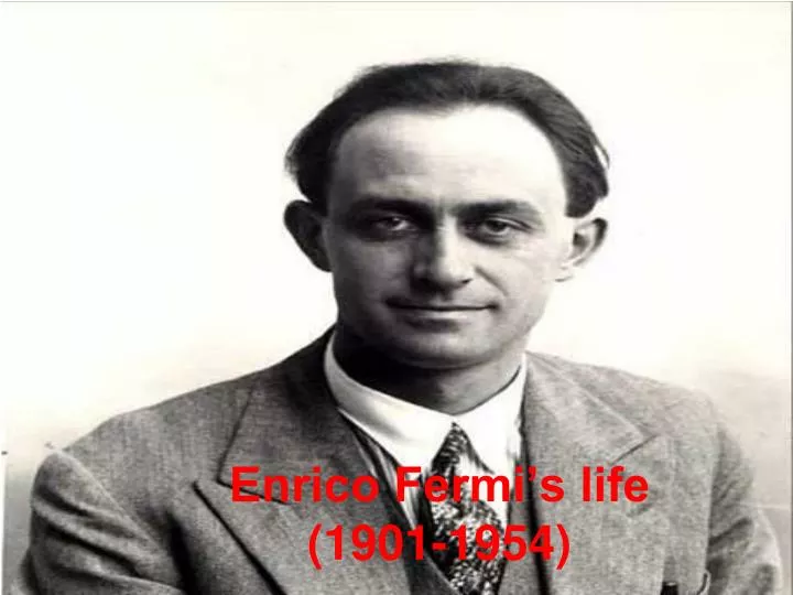 enrico fermi s life 1901 1954