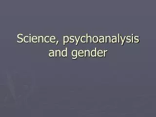 Science, psychoanalysis and gender