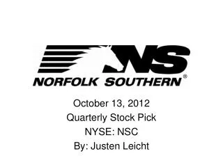 October 13, 2012 Quarterly Stock Pick NYSE: NSC By: Justen Leicht
