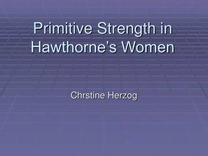 primitive strength in hawthorne s women