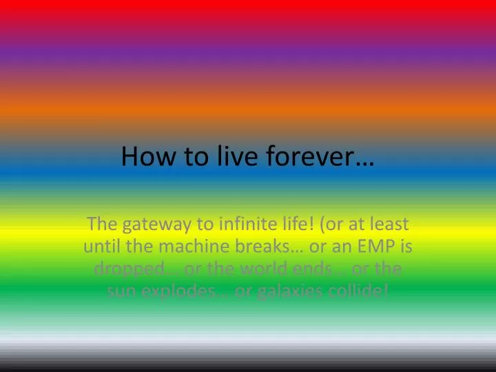 how to live forever