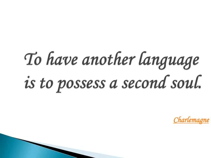 to have another language is to possess a second soul