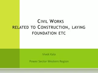 Civil Works related to Construction, laying foundation etc