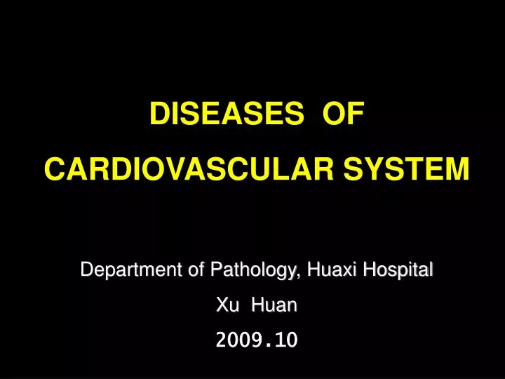 diseases of cardiovascular system department of pathology huaxi hospital xu huan 2009 10