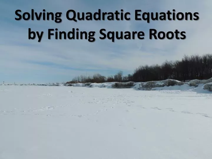 solving quadratic equations by finding square roots