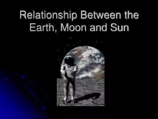 Relationship Between the Earth, Moon and Sun