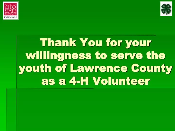 thank you for your willingness to serve the youth of lawrence county as a 4 h volunteer