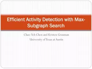 Efficient Activity Detection with Max- Subgraph Search