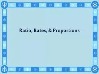 Ratio, Rates, &amp; Proportions