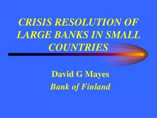 CRISIS RESOLUTION OF LARGE BANKS IN SMALL COUNTRIES
