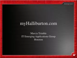 myHalliburton Marcia Trimble IT Emerging Applications Group Houston