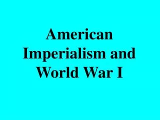 American Imperialism and World War I