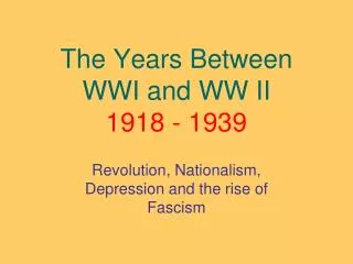 The Years Between WWI and WW II 1918 - 1939