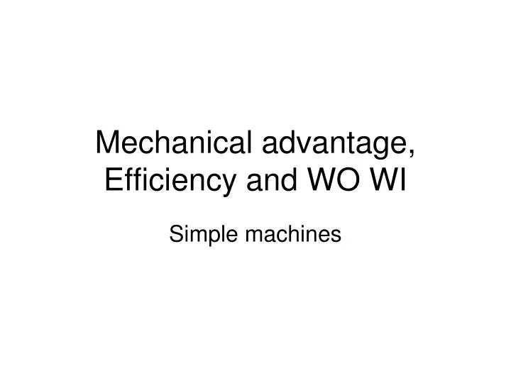 mechanical advantage efficiency and wo wi
