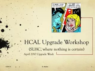 HCAL Upgrade Workshop (SLHC, where nothing is certain)