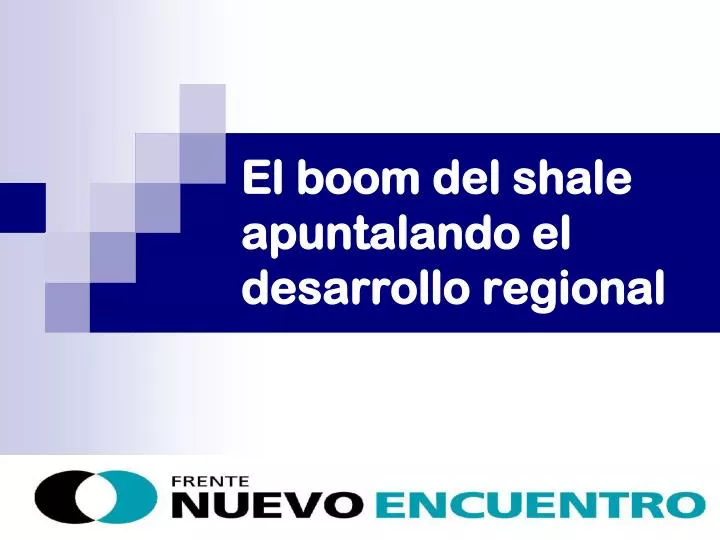 el boom del shale apuntalando el desarrollo regional