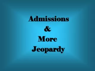 Admissions &amp; More Jeopardy