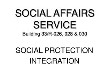 SOCIAL AFFAIRS SERVICE Building 33/R-026, 028 &amp; 030