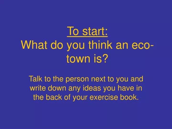 to start what do you think an eco town is