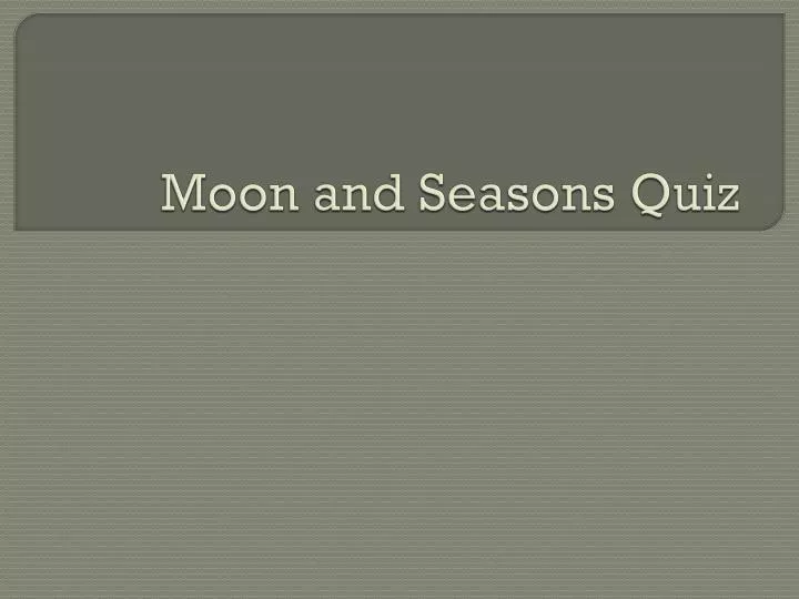 moon and seasons quiz