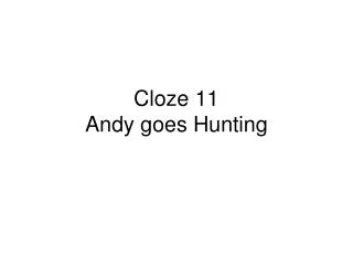 Cloze 11 Andy goes Hunting