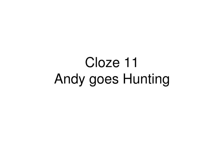cloze 11 andy goes hunting