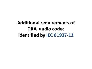 Additional requirements of DRA audio codec identified by IEC 61937-12
