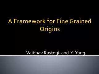 A Framework for Fine Grained Origins
