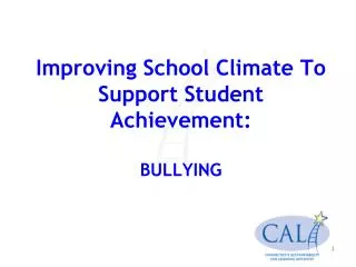 Improving School Climate To Support Student Achievement: BULLYING