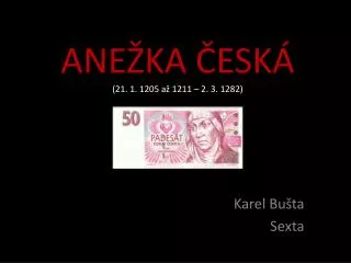 ANEŽKA ČESKÁ (21. 1. 1205 až 1211 – 2. 3. 1282)