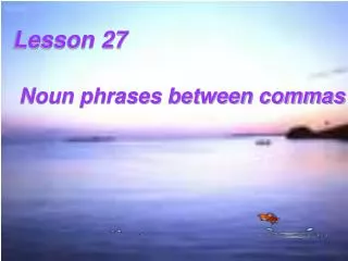 Lesson 27 Noun phrases between commas
