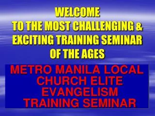 WELCOME TO THE MOST CHALLENGING &amp; EXCITING TRAINING SEMINAR OF THE AGES