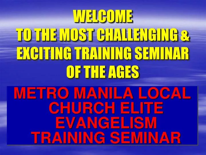 welcome to the most challenging exciting training seminar of the ages