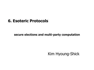 6. Esoteric Protocols secure elections and multi-party computation
