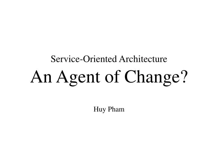service oriented architecture an agent of change