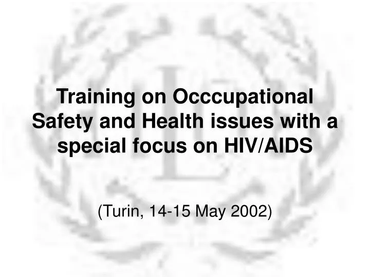 t raining on occcupational safety and health issues with a special focus on hiv aids