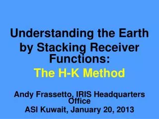 Understanding the Earth by Stacking Receiver Functions: The H-K Method