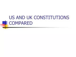 US AND UK CONSTITUTIONS COMPARED
