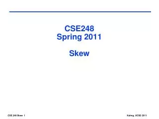 CSE248 Spring 2011 Skew