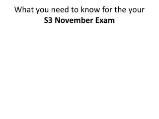What you need to know for the your S3 November Exam