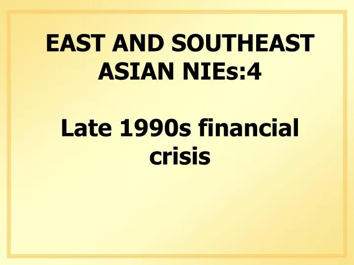 east and southeast asian nies 4 late 1990s financial crisis