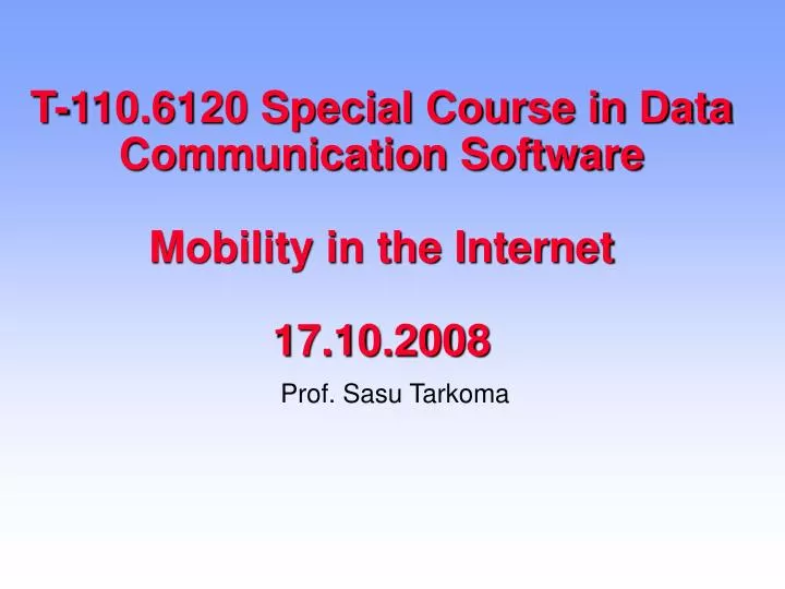 t 110 6120 special course in data communication software mobility in the internet 17 10 2008