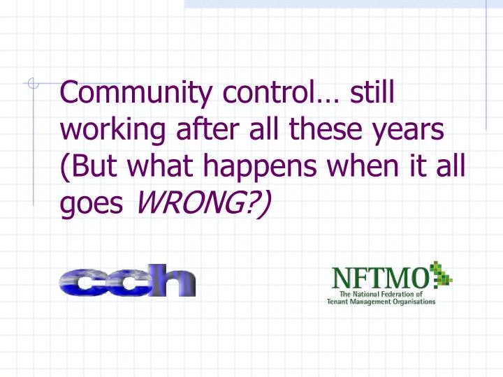 community control still working after all these years but what happens when it all goes wrong