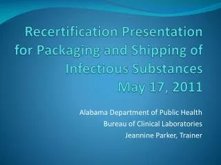 Recertification Presentation for Packaging and Shipping of Infectious Substances May 17, 2011