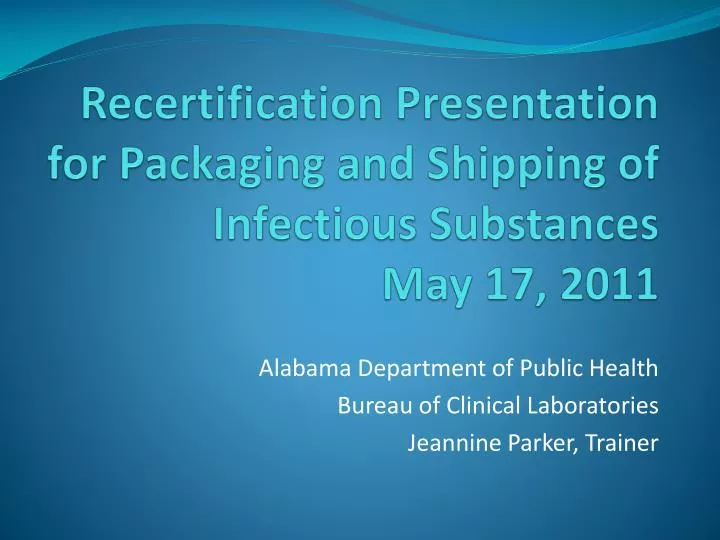 recertification presentation for packaging and shipping of infectious substances may 17 2011