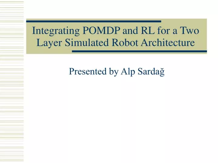 integrating pomdp and rl for a two layer simulated robot architecture